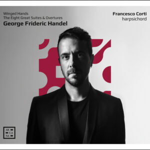 Handel: Winged Hands, The Eight Great Suites & Overtures - Francesco Corti