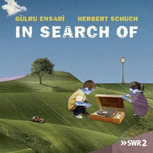 In Search Of - Gülru Ensari & Herbert Schuch