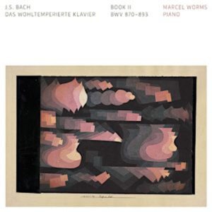 Bach: Das Wohltemperierte Klavier Book II - Marcel Worms