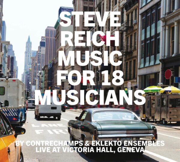 Reich: Music for 18 Musicians - Contrechamps & Eklekto Ensembles