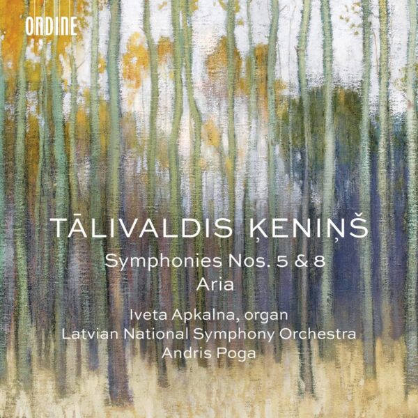 Talivaldis Kenins: Symphonies Nos 5 & 6, Aria - Iveta Apkalna