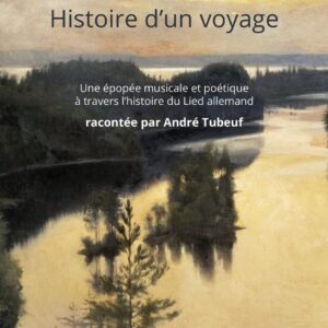 Le Lied, Histoire D'un Voyage - André Tubeuf