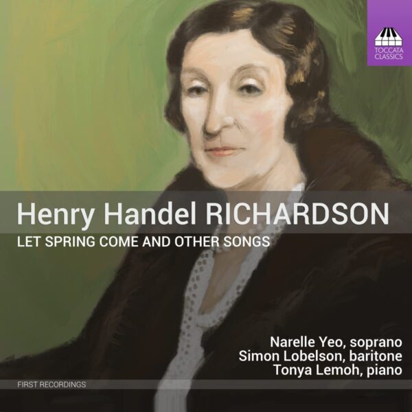 Henry Handel Richardson: Let Spring Come And Other Songs - Narelle Yeo