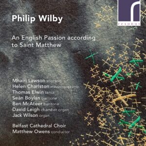 Philip Wilby: An English Passion According To Saint Matthew - Matthew Owens