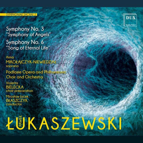 Lukaszewski: Symphoniae Sacrae 2, Symphonies Nos.3 & 6 - Anna Mikolajczyk-Niewiedzial