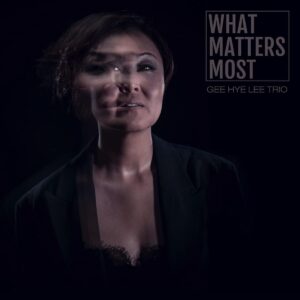What Matters Most - Gee Hye Lee Trio