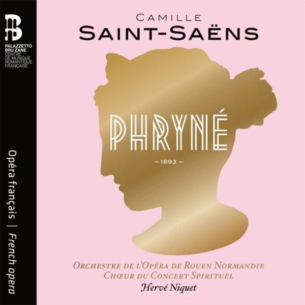 Camille Saint-Saëns: Phryne - Hervé Niquet