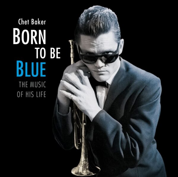 Born To Be Blue - The Music Of His Life - Chet Baker