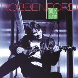 Talk To Your Daughter (Vinyl) - Robben Ford