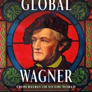 Global Wagner - From Bayreuth To The World