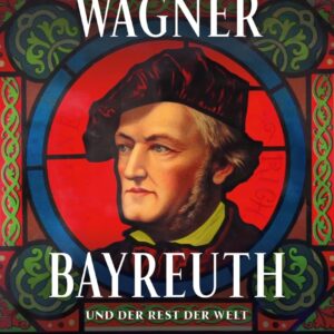 Wagner Bayreuth - Und Der Rest Der Welt