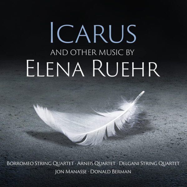 Elena Ruehr: Icarus And Other Music - Jon Manasse