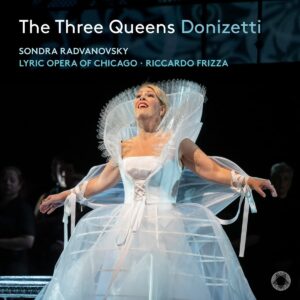 Gaetano Donizetti: The Three Queens - Sondra Radvanovsky