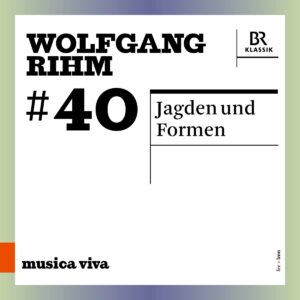 Wolfgang Rihm: Jagden Und Formen - Symphonieorchester des Bayerischen Rundfunks