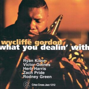 What You Dealin' With - Wycliffe Gordon