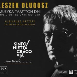 Leszek Dlugosz: Music Of The Days Gone By - Sinfonietta Cracovia Orchestra