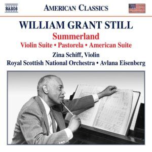 William Grant Still: Summerland, Violin Suite, Pastorela, American Suite - Zina Schiff