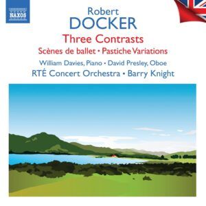 Robert Docker: Three Contrasts, Scenes De Ballet, Pastiche Variations - William Davies