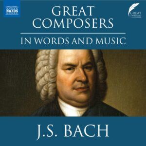 Johann Sebastian Bach: Great Composers In Words & Music
