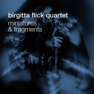 Miniatures And Fragments - Birgitta Flick Quartet