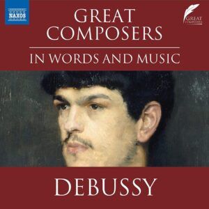 Claude Debussy: Great Composers In Words And Music