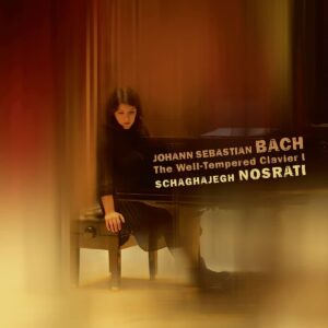 Bach: The Well-Tempered Clavier I - Schaghajegh Nosrati