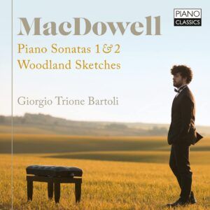 Edward MacDowell: Piano Sonatas 1 & 2, Woodland Sketches - Giorgio Trione Bartoli