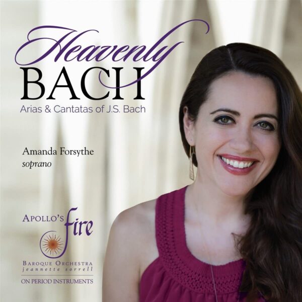 Heavenly Bach (Arias & Cantatas Of JS Bach) - Amanda Forsythe
