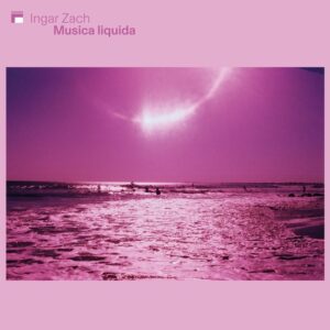 Musica Liquida - Ingar Zach