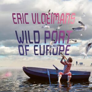Wild Port Of Europe - Eric Vloeimans
