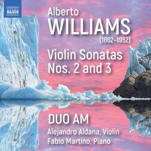 Alberto Williams: Violin Sonatas Nos. 2 & 3 - DUO AM