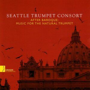 After Baroque: Music For The Natural Trumpet - Seattle Trumpet Consort