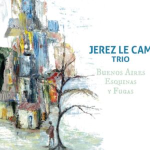 Buenos Aires Esquinas Y Fugas - Jerez Le Cam Trio