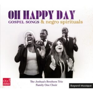 Oh Happy Day (Gospel Songs & Negro Spirituals) - Family One Choir & The Joshua's Brothers Trio