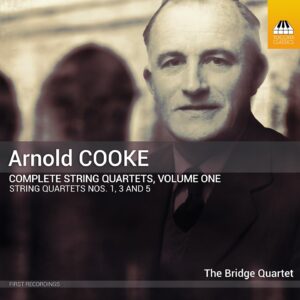 Arnold Cooke: Complete String Quartets Vol.1 - The Bridge Quartet