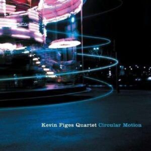 Circular Motion - Kevin Figes Quartet