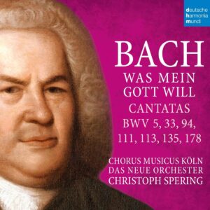 Bach: Was mein Gott will (Cantatas BWV 5, 33, 94, 111, 113, 135, 178) - Christoph Spering