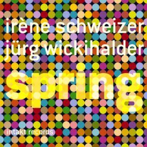 Spring - Irene Schweizer & Jurg Wickihalder
