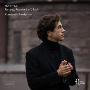Over Time: Rameau, Rachmaninoff & Bach - Konstantin Emelyanov