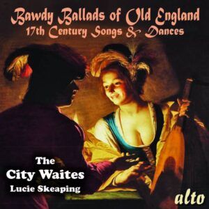 Chansons paillardes anglaises du 17e siècle - The city Waites, Skeaping