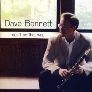 Don't Be That Way - Dave Bennett