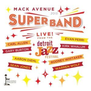 Live From The Detroit Jazz Festival: 2013 - Mack Avenue Superband
