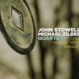 Shot Through With Beauty - John Stowell / Michael Zilber Quartet