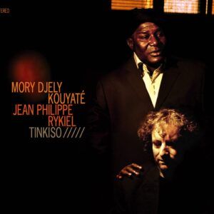 Tinkiso - Mory Djely Kouyate & Jean-Philippe Rykiel