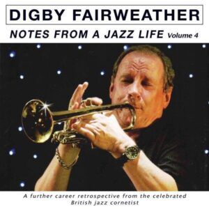 Notes From A Jazz Life Vol.4 - Digby Fairweather