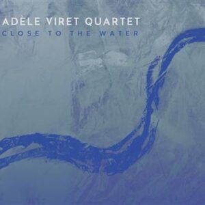 Close To The Water - Adele Viret Quartet