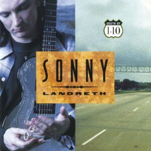 South Of I-10 - Sonny Landreth
