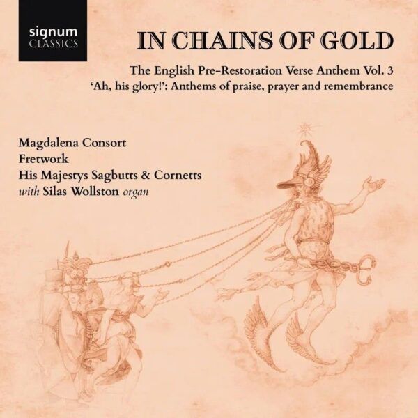 In Chains of Gold', the English Pre-Restoration Verse Anthem, Volume 3: ‘Ah, His Glory!’: Anthems of Praise, Prayer and Remembrance - Magdalena Consort