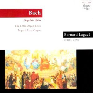 Bach: Choräle BWV 599-644 "Orgelbüchlein" - Bernard Lagacé