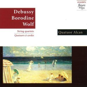 Debussy / Borodin / Wolf: String Quartets - Quatuor Alcan